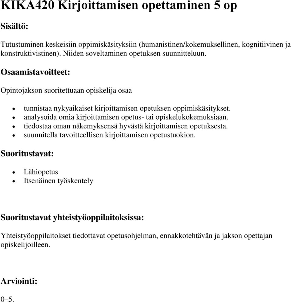 analysoida omia kirjoittamisen opetus- tai opiskelukokemuksiaan. tiedostaa oman näkemyksensä hyvästä kirjoittamisen opetuksesta.