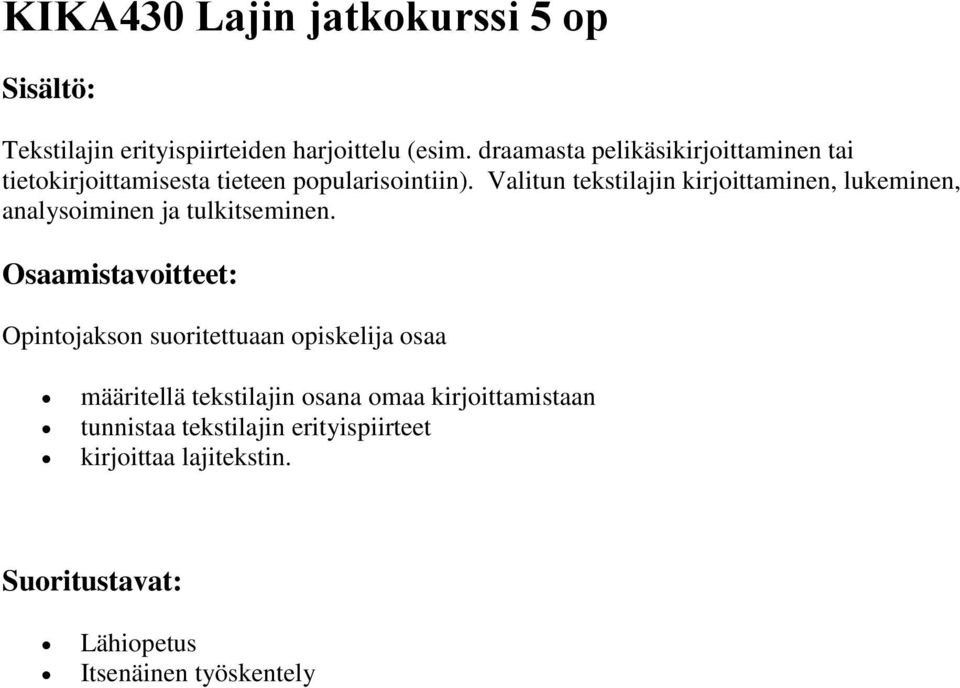 Valitun tekstilajin kirjoittaminen, lukeminen, analysoiminen ja tulkitseminen.