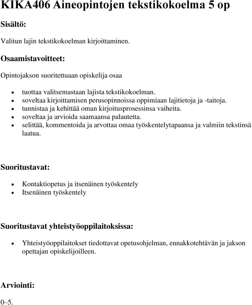 tunnistaa ja kehittää oman kirjoitusprosessinsa vaiheita. soveltaa ja arvioida saamaansa palautetta.