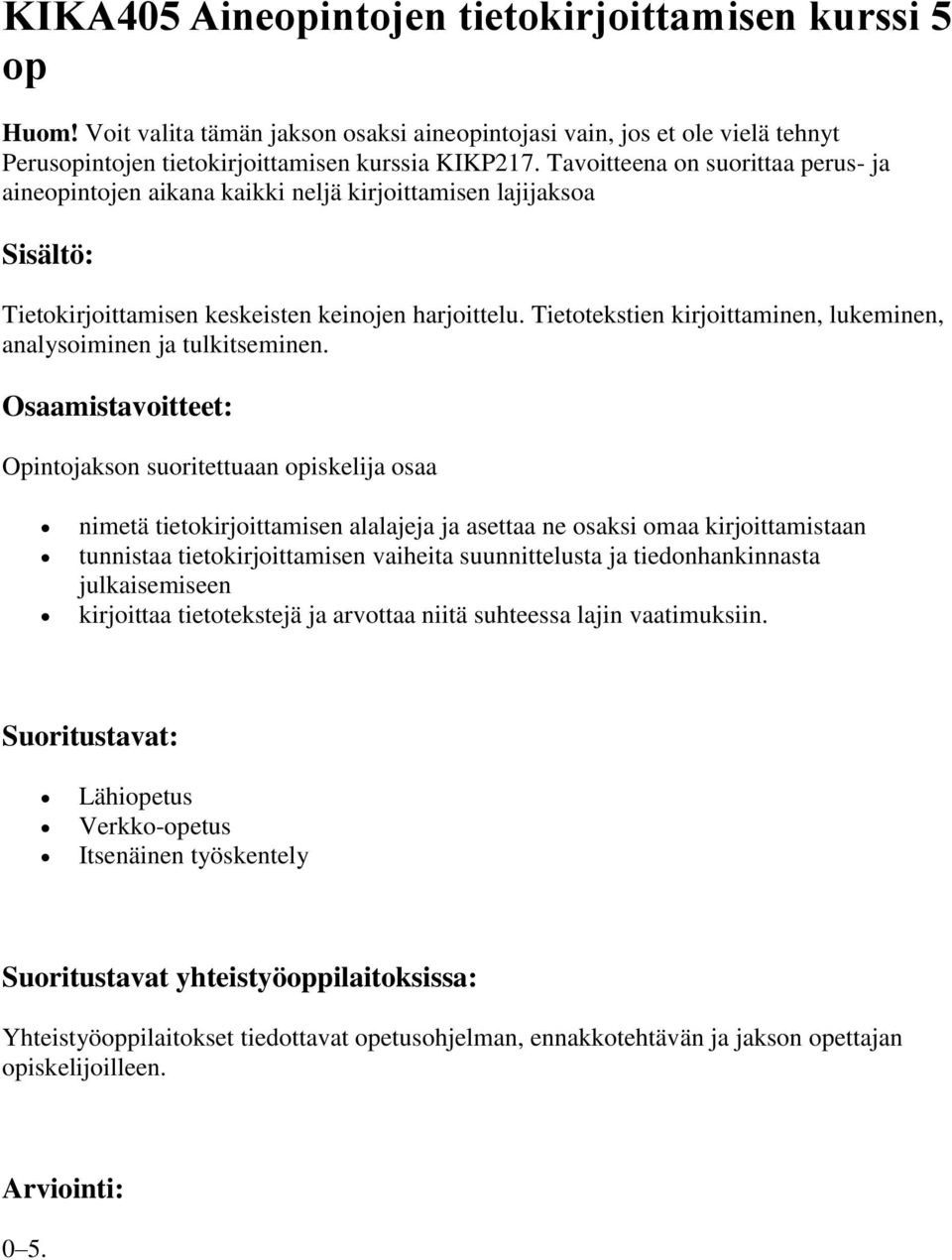 Tietotekstien kirjoittaminen, lukeminen, analysoiminen ja tulkitseminen.