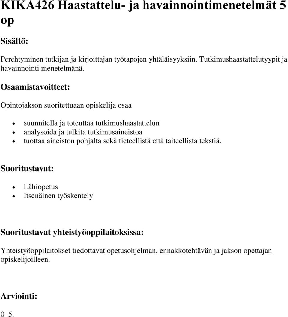 suunnitella ja toteuttaa tutkimushaastattelun analysoida ja tulkita tutkimusaineistoa tuottaa aineiston