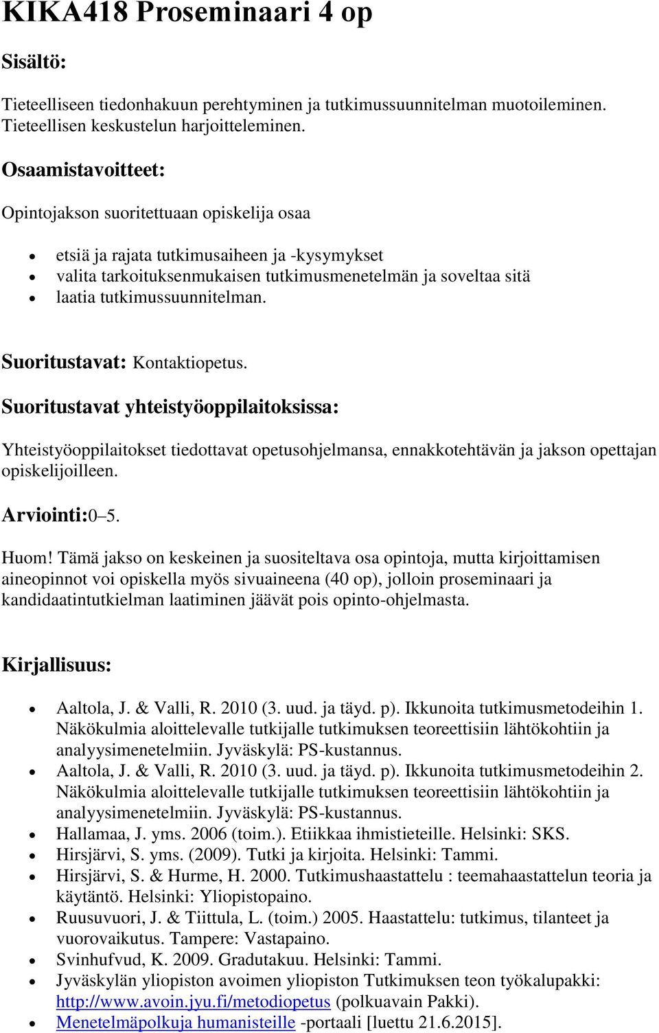 Yhteistyöoppilaitokset tiedottavat opetusohjelmansa, ennakkotehtävän ja jakson opettajan Huom!