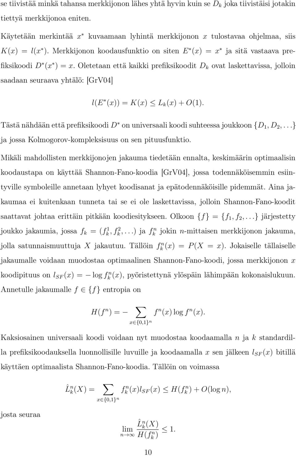 Oletetaan että kaikki prefiksikoodit D k ovat laskettavissa, jolloin saadaan seuraava yhtälö: [GrV04] l(e (x)) = K(x) L k (x) + O(1).