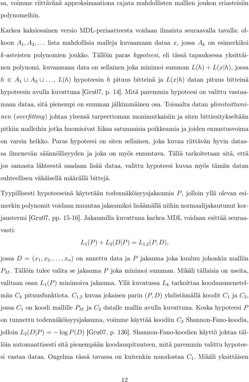 .. lista mahdollisia malleja kuvaamaan dataa x, jossa A k on esimerkiksi k-asteisten polynomien joukko.