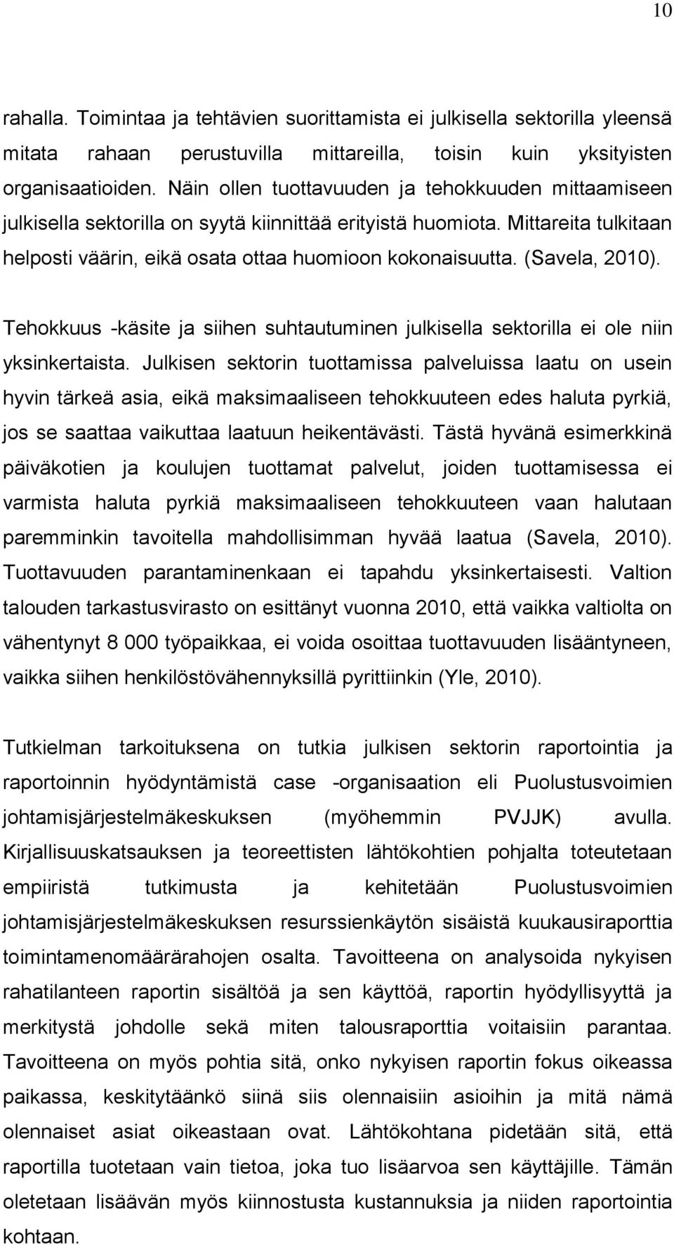 (Savela, 2010). Tehokkuus -käsite ja siihen suhtautuminen julkisella sektorilla ei ole niin yksinkertaista.