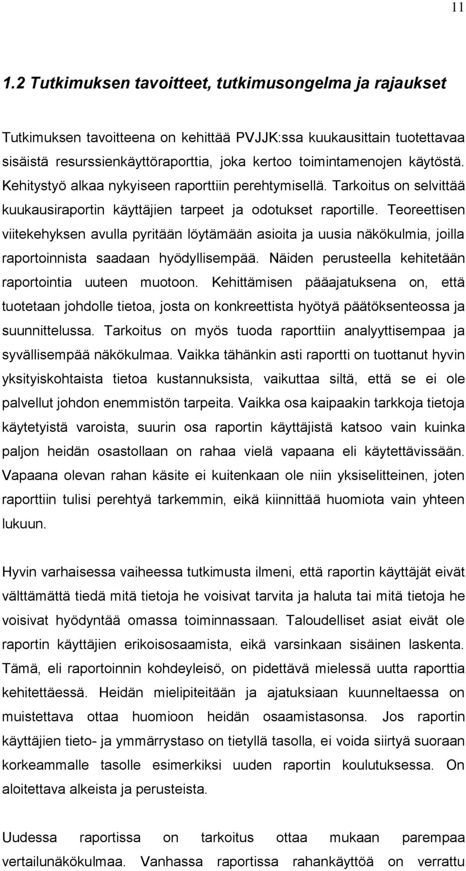 Teoreettisen viitekehyksen avulla pyritään löytämään asioita ja uusia näkökulmia, joilla raportoinnista saadaan hyödyllisempää. Näiden perusteella kehitetään raportointia uuteen muotoon.