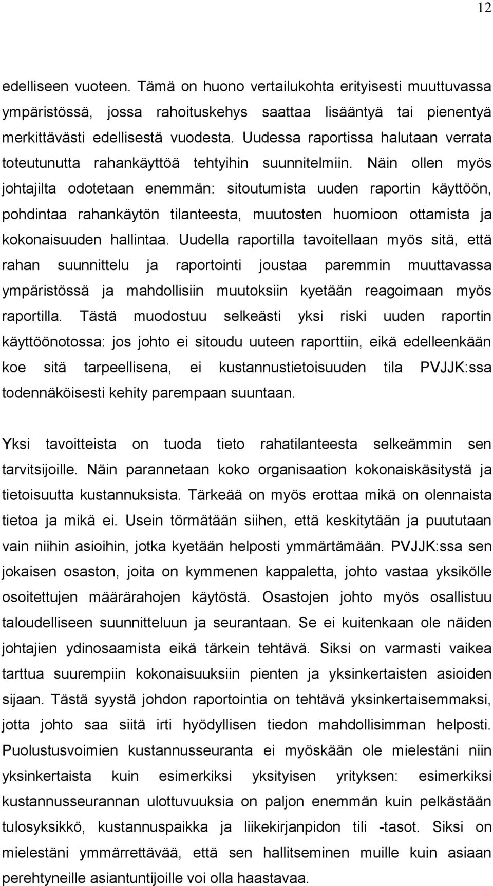 Näin ollen myös johtajilta odotetaan enemmän: sitoutumista uuden raportin käyttöön, pohdintaa rahankäytön tilanteesta, muutosten huomioon ottamista ja kokonaisuuden hallintaa.