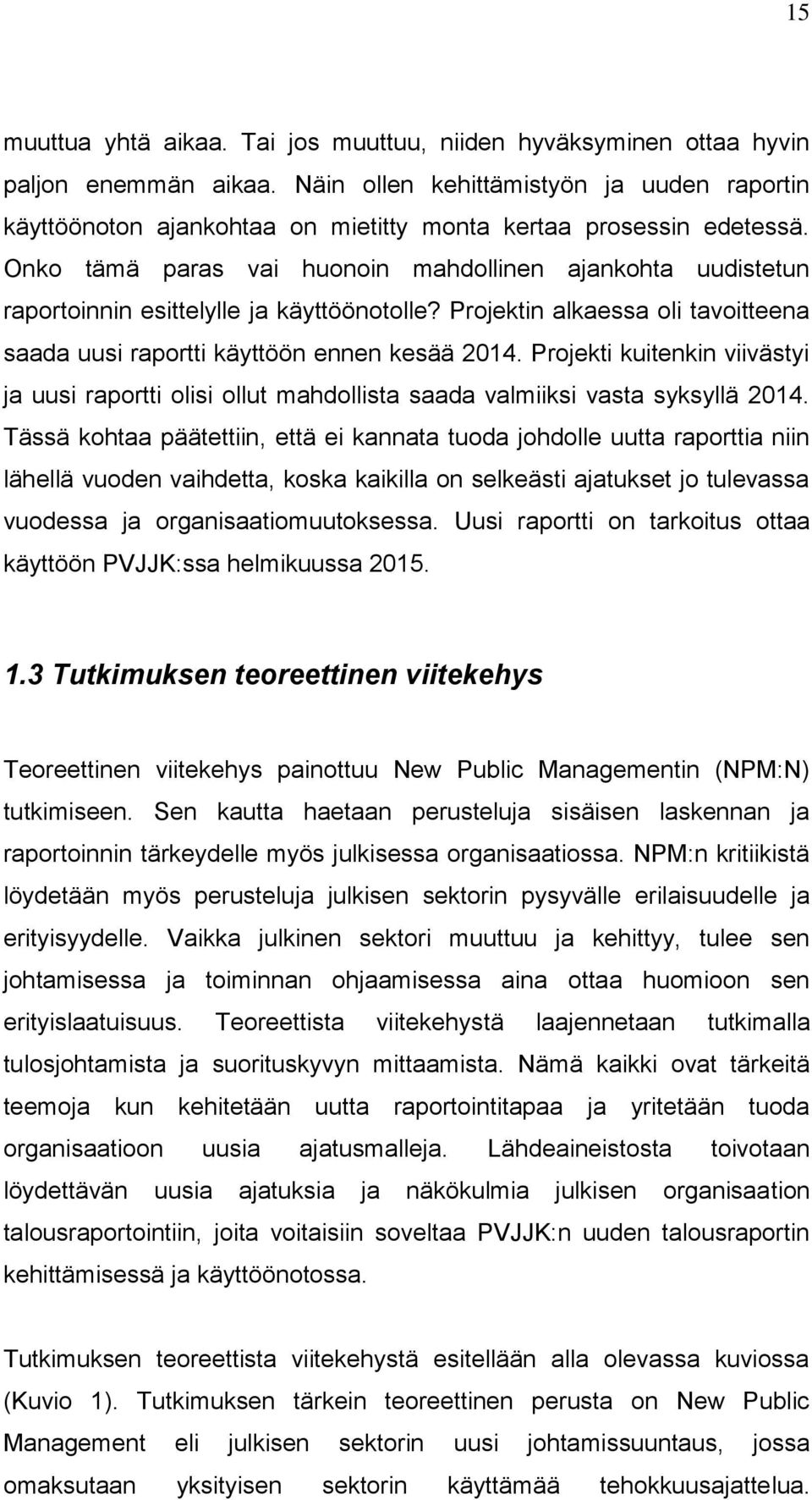 Onko tämä paras vai huonoin mahdollinen ajankohta uudistetun raportoinnin esittelylle ja käyttöönotolle? Projektin alkaessa oli tavoitteena saada uusi raportti käyttöön ennen kesää 2014.