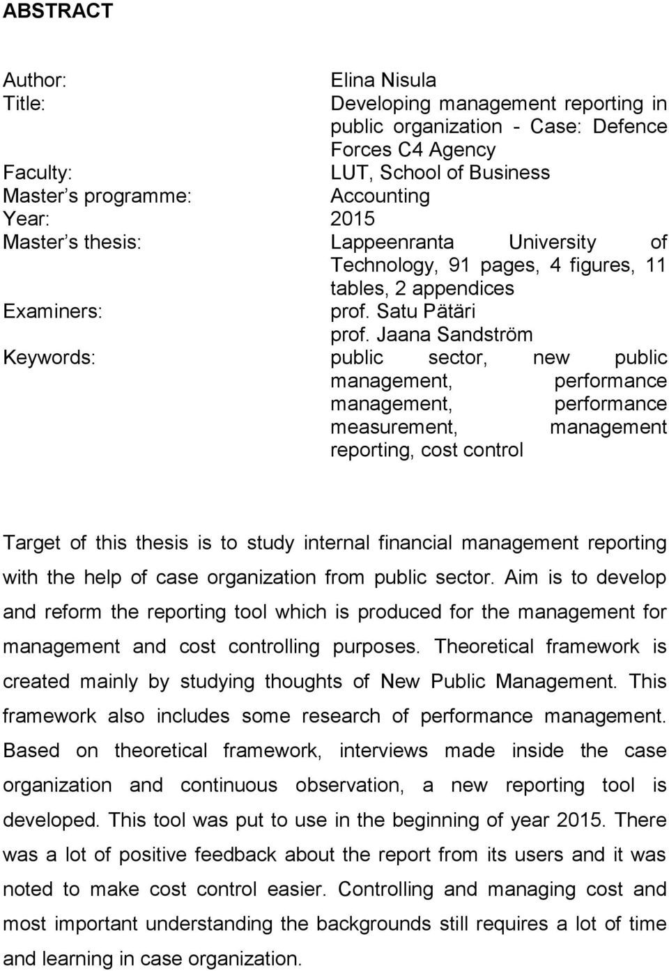 Jaana Sandström Keywords: public sector, new public management, performance management, performance measurement, management reporting, cost control Target of this thesis is to study internal
