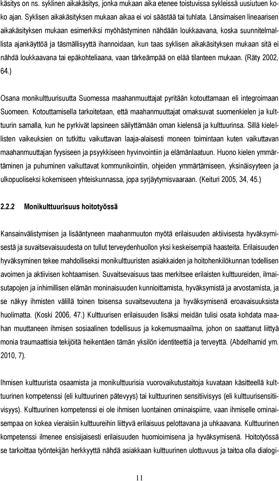 sitä ei nähdä loukkaavana tai epäkohteliaana, vaan tärkeämpää on elää tilanteen mukaan. (Räty 2002, 64.