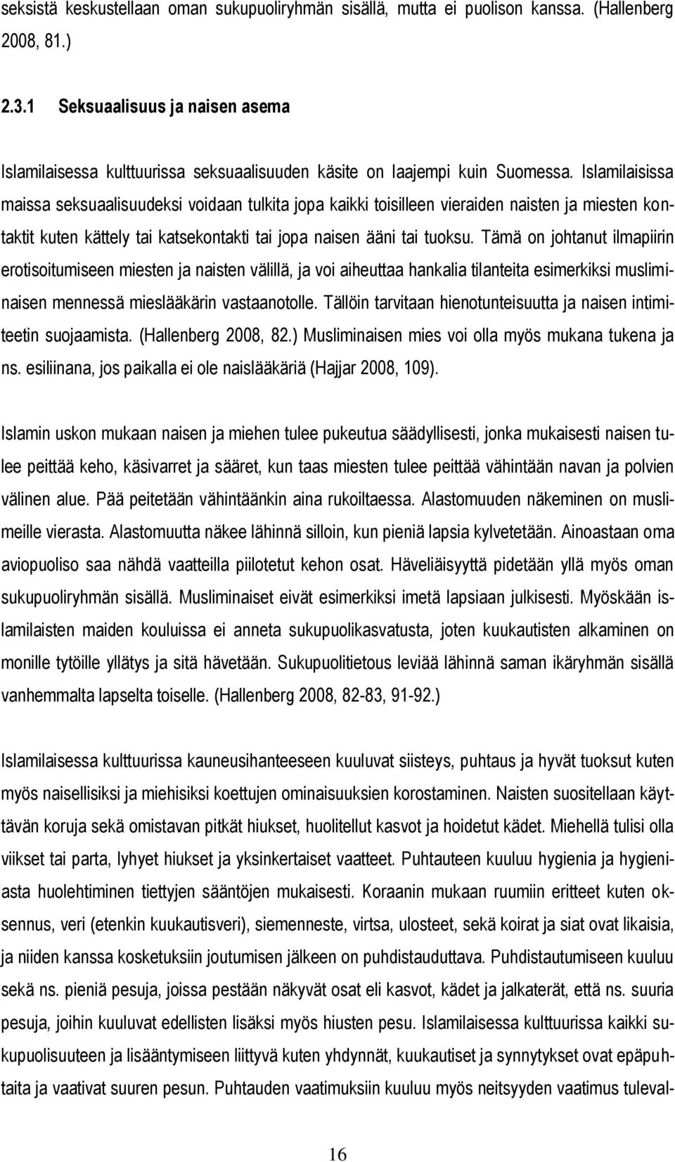 Islamilaisissa maissa seksuaalisuudeksi voidaan tulkita jopa kaikki toisilleen vieraiden naisten ja miesten kontaktit kuten kättely tai katsekontakti tai jopa naisen ääni tai tuoksu.