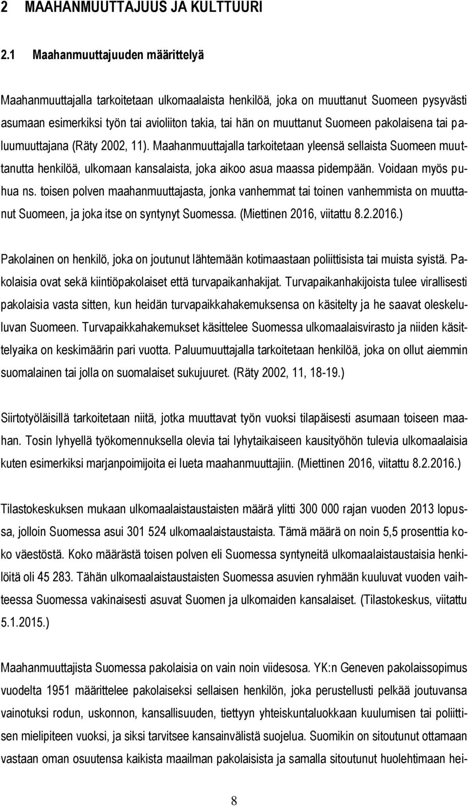 pakolaisena tai paluumuuttajana (Räty 2002, 11). Maahanmuuttajalla tarkoitetaan yleensä sellaista Suomeen muuttanutta henkilöä, ulkomaan kansalaista, joka aikoo asua maassa pidempään.