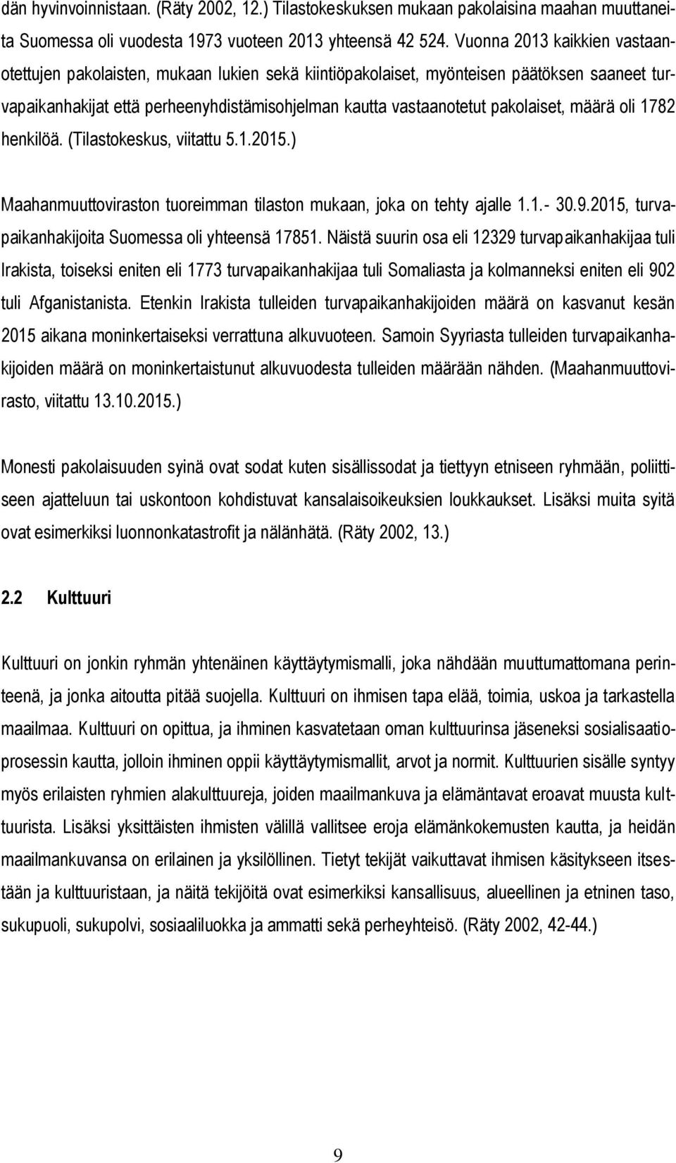 pakolaiset, määrä oli 1782 henkilöä. (Tilastokeskus, viitattu 5.1.2015.) Maahanmuuttoviraston tuoreimman tilaston mukaan, joka on tehty ajalle 1.1.- 30.9.