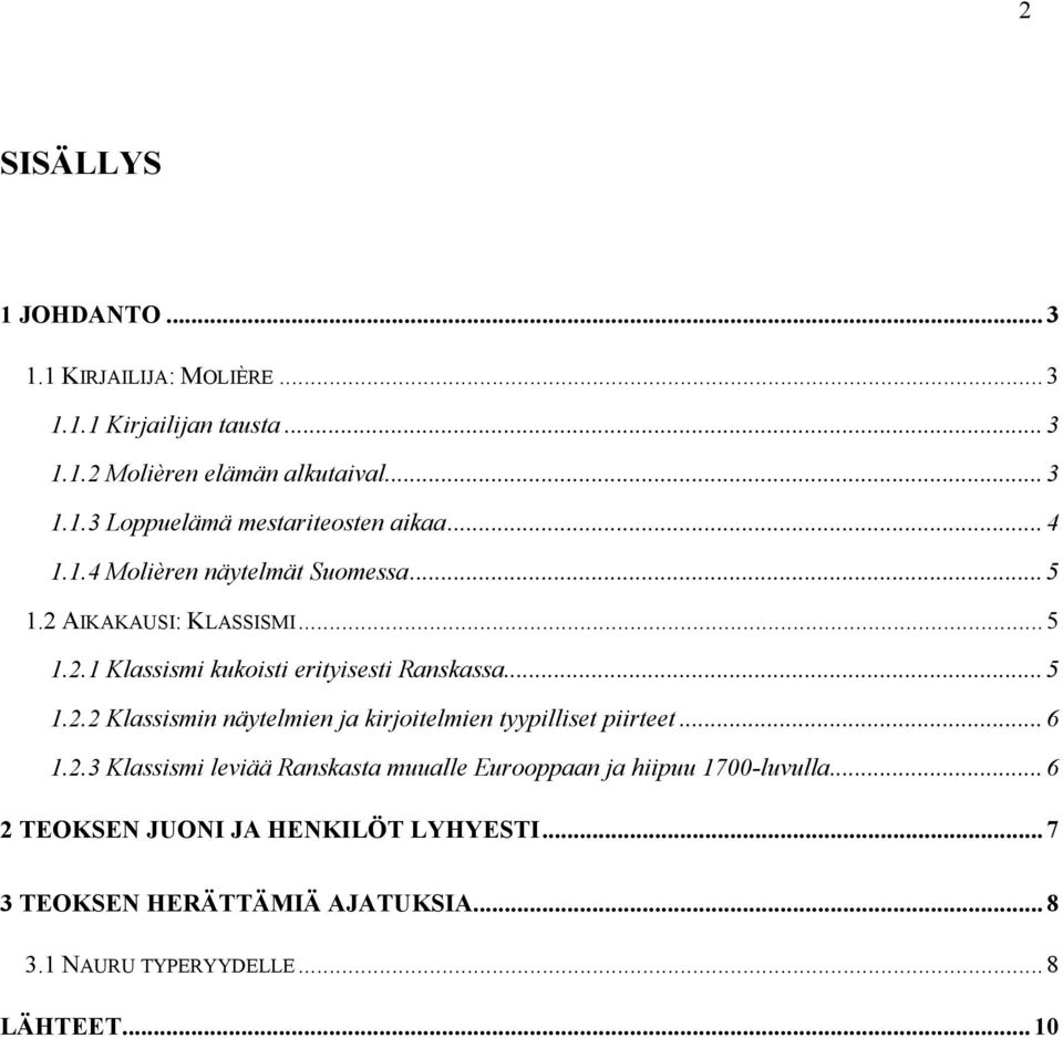 ..6 1.2.3 Klassismi leviää Ranskasta muualle Eurooppaan ja hiipuu 1700-luvulla...6 2 TEOKSEN JUONI JA HENKILÖT LYHYESTI.