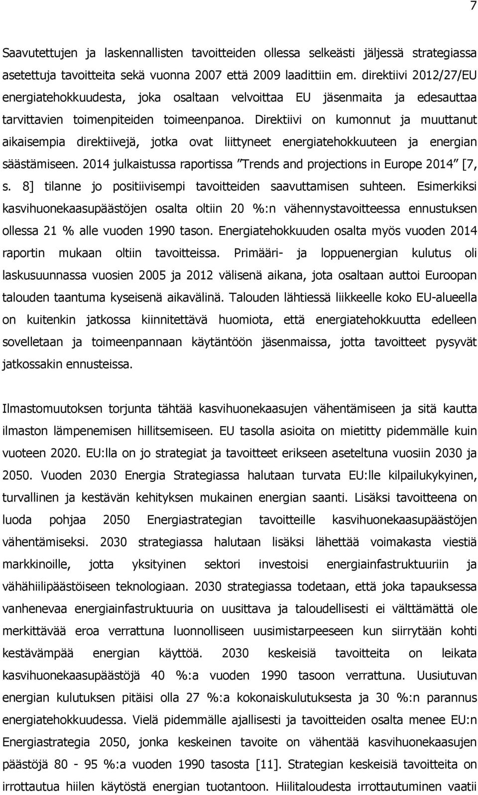 Direktiivi on kumonnut ja muuttanut aikaisempia direktiivejä, jotka ovat liittyneet energiatehokkuuteen ja energian säästämiseen.