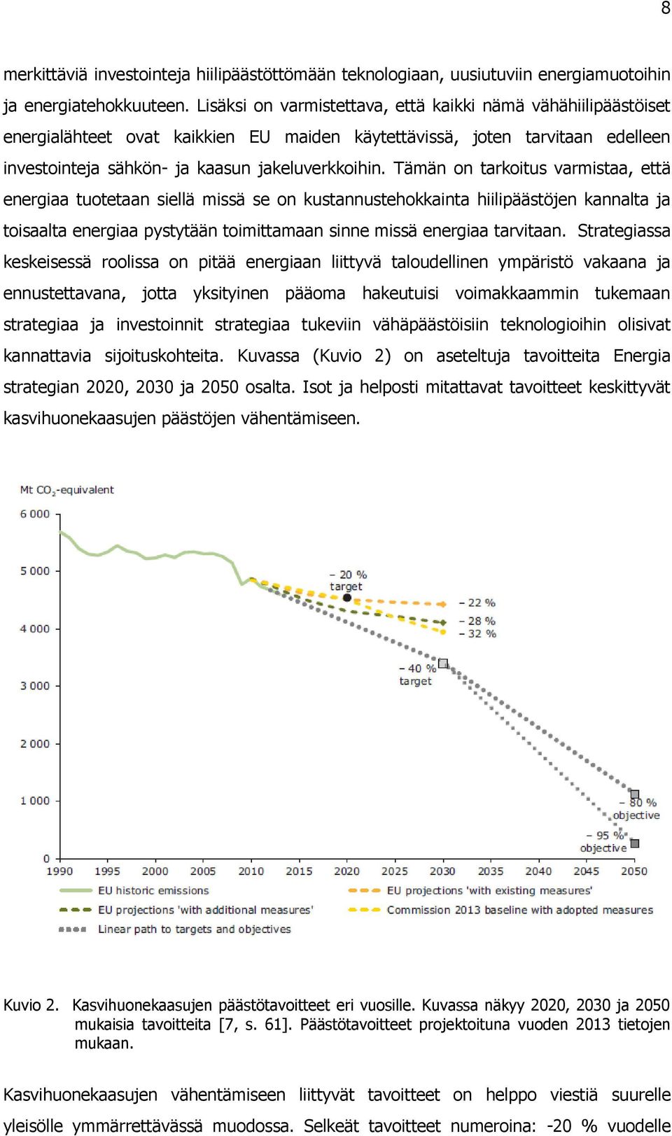 Tämän on tarkoitus varmistaa, että energiaa tuotetaan siellä missä se on kustannustehokkainta hiilipäästöjen kannalta ja toisaalta energiaa pystytään toimittamaan sinne missä energiaa tarvitaan.