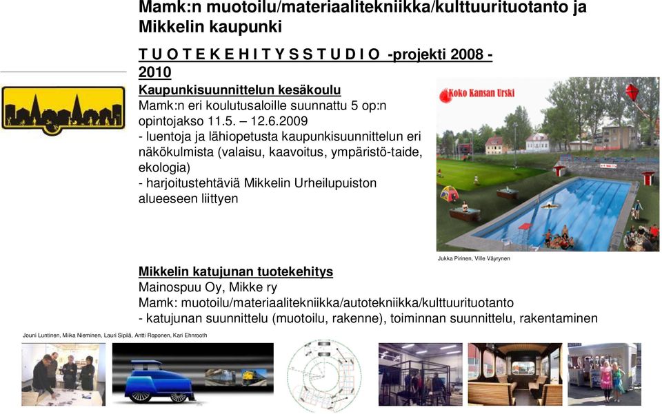 2009 - luentoja ja lähiopetusta kaupunkisuunnittelun eri näkökulmista (valaisu, kaavoitus, ympäristö-taide, ekologia) - harjoitustehtäviä Mikkelin Urheilupuiston alueeseen
