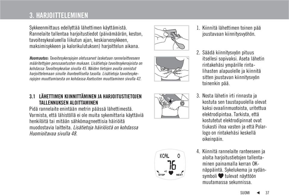 Huomautus: Tavoitesykerajojen oletusarvot lasketaan rannelaitteeseen määritettyjen perusasetusten mukaan. Lisätietoja tavoitesykerajoista on kohdassa Tavoitesykealue sivulla 45.