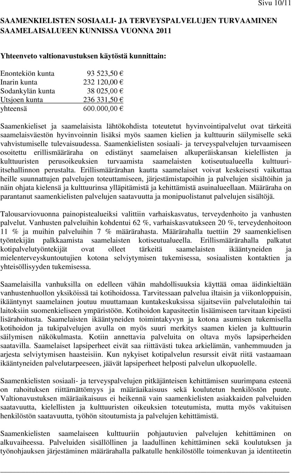 000,00 Saamenkieliset ja saamelaisista lähtökohdista toteutetut hyvinvointipalvelut ovat tärkeitä saamelaisväestön hyvinvoinnin lisäksi myös saamen kielien ja kulttuurin säilymiselle sekä