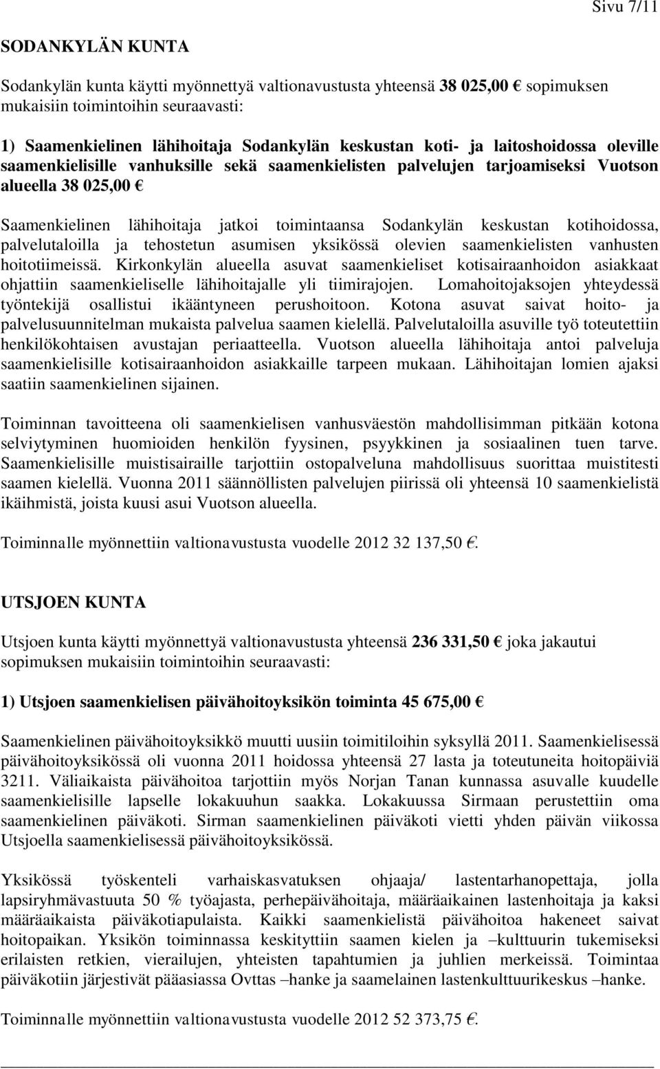 keskustan kotihoidossa, palvelutaloilla ja tehostetun asumisen yksikössä olevien saamenkielisten vanhusten hoitotiimeissä.