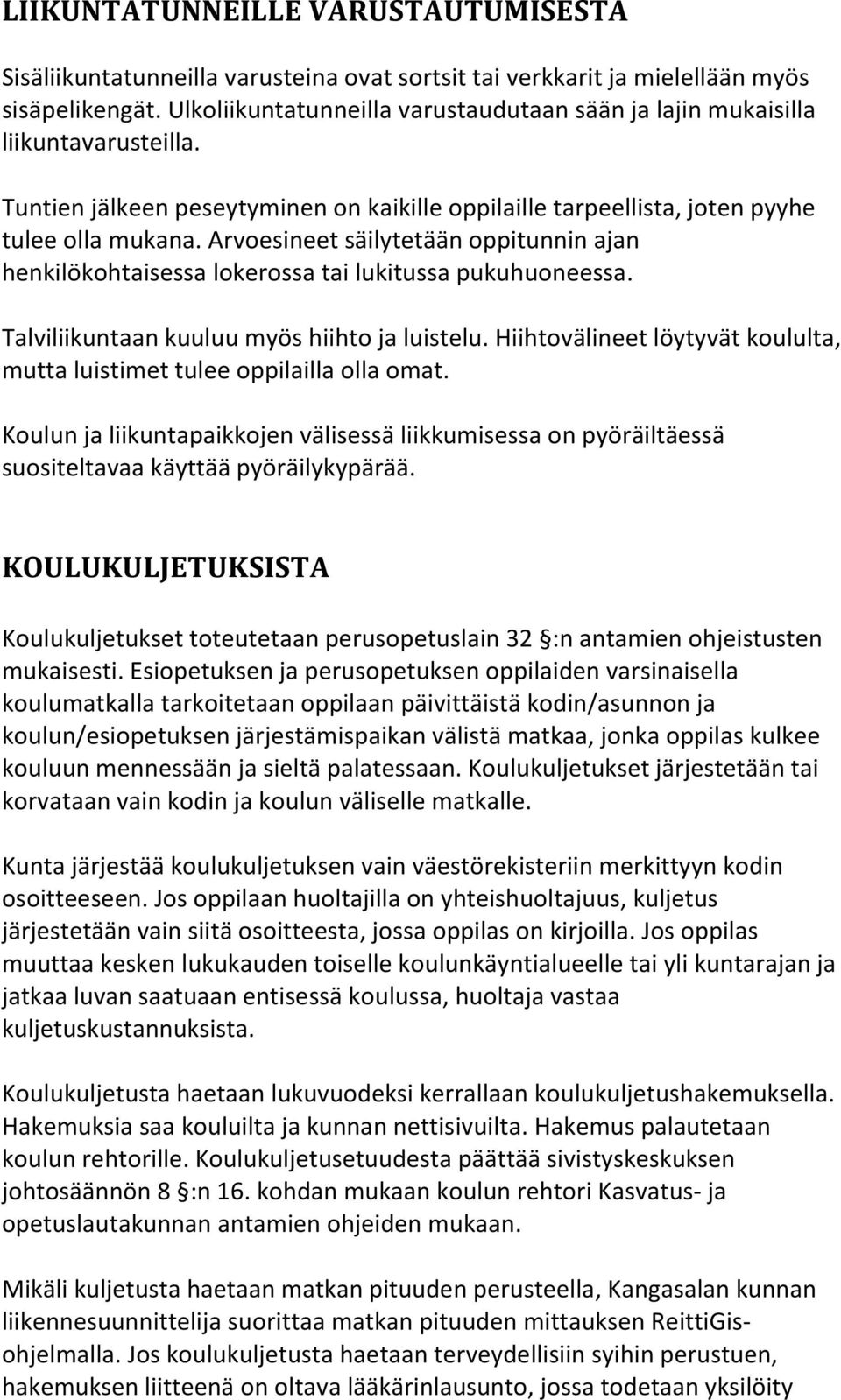 Arvoesineet säilytetään oppitunnin ajan henkilökohtaisessa lokerossa tai lukitussa pukuhuoneessa. Talviliikuntaan kuuluu myös hiihto ja luistelu.