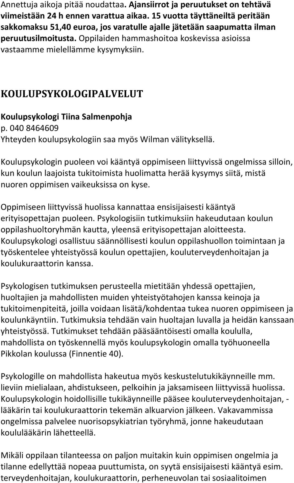 Oppilaiden hammashoitoa koskevissa asioissa vastaamme mielellämme kysymyksiin. KOULUPSYKOLOGIPALVELUT Koulupsykologi Tiina Salmenpohja p.