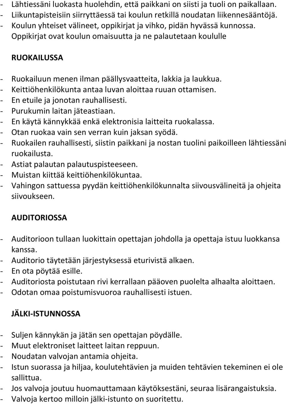 Oppikirjat ovat koulun omaisuutta ja ne palautetaan koululle RUOKAILUSSA - Ruokailuun menen ilman päällysvaatteita, lakkia ja laukkua. - Keittiöhenkilökunta antaa luvan aloittaa ruuan ottamisen.