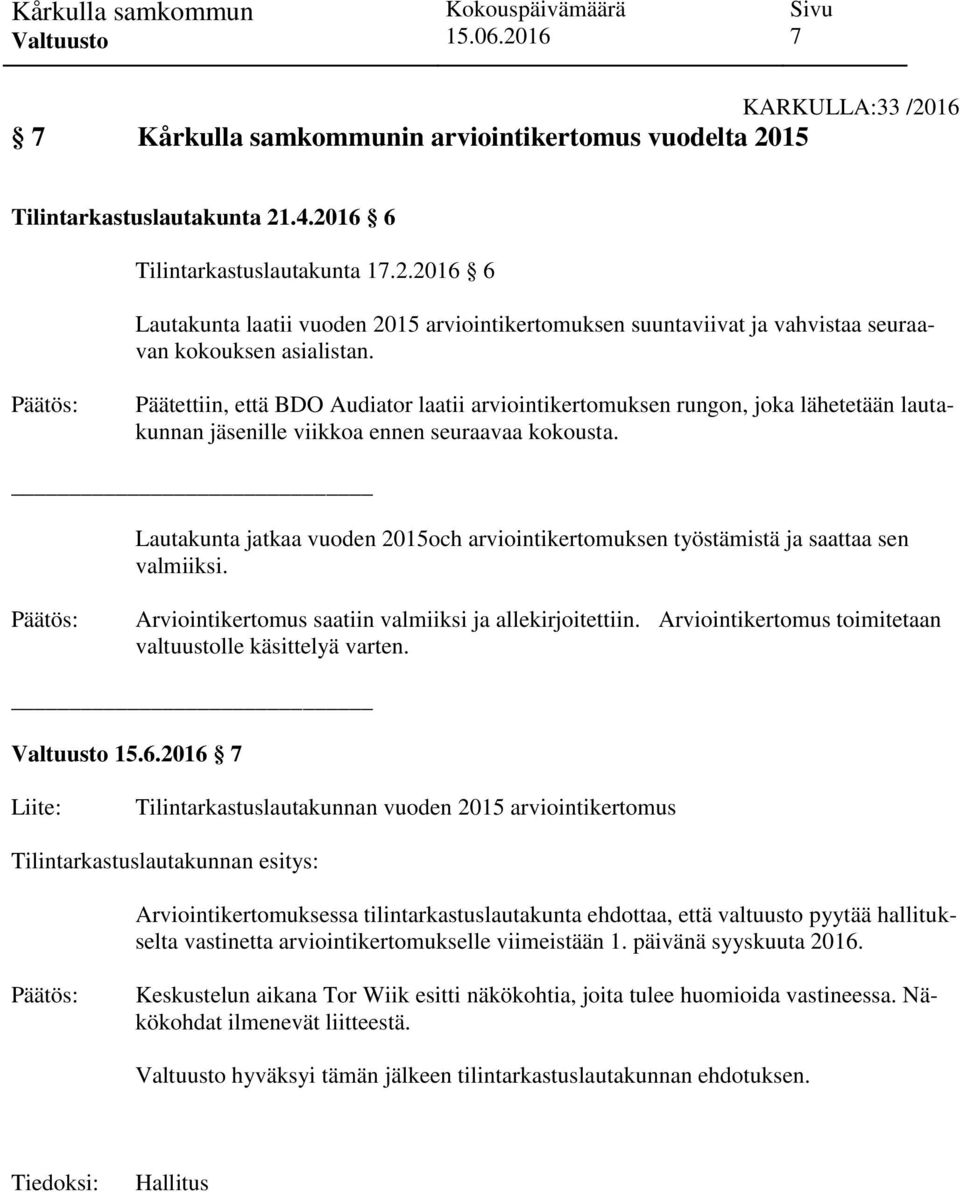 Lautakunta jatkaa vuoden 2015och arviointikertomuksen työstämistä ja saattaa sen valmiiksi. Arviointikertomus saatiin valmiiksi ja allekirjoitettiin.