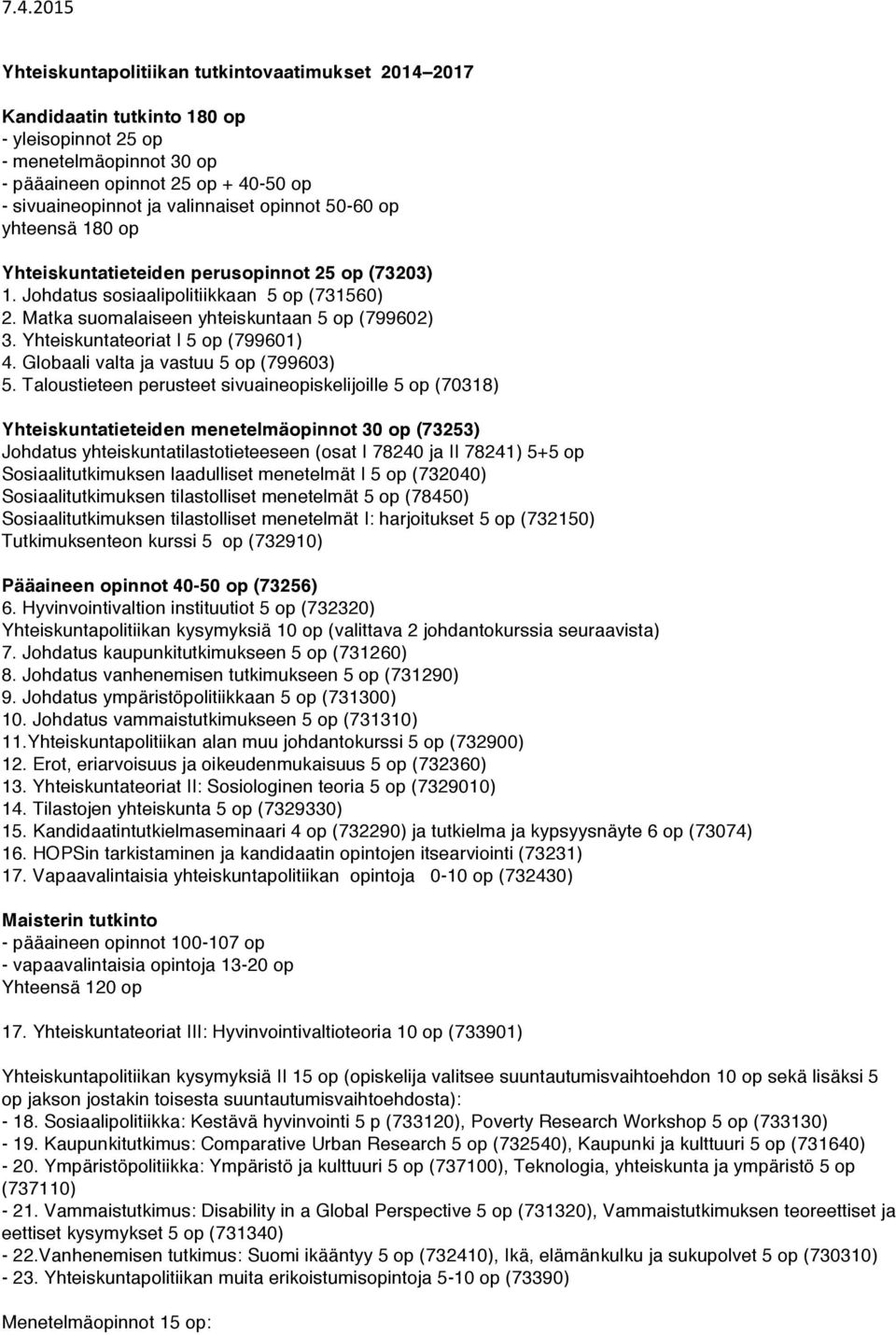 Yhteiskuntateoriat I 5 op (799601) 4. Globaali valta ja vastuu 5 op (799603) 5.