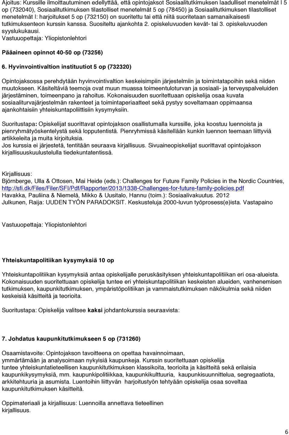 opiskeluvuoden kevät- tai 3. opiskeluvuoden syyslukukausi. Vastuuopettaja: Yliopistonlehtori Pääaineen opinnot 40-50 op (73256) 6.