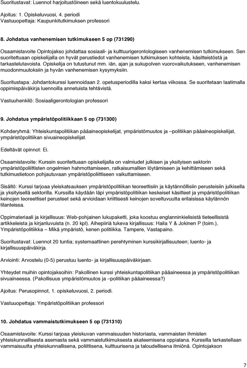 Sen suoritettuaan opiskelijalla on hyvät perustiedot vanhenemisen tutkimuksen kohteista, käsitteistöstä ja tarkastelutavoista. Opiskelija on tutustunut mm.