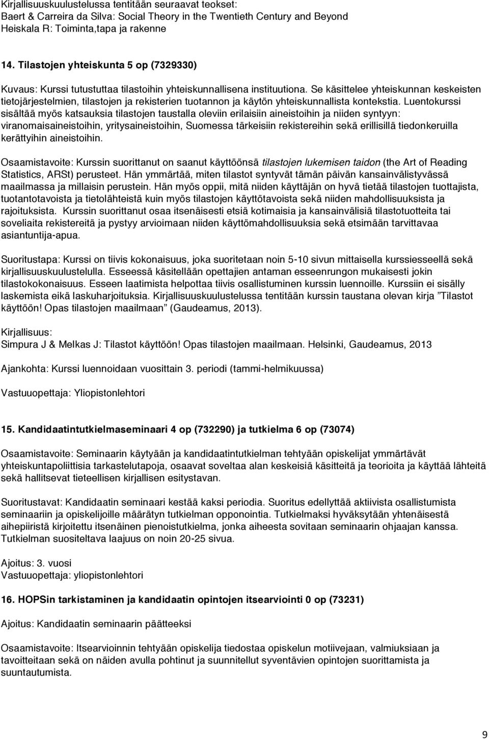 Se käsittelee yhteiskunnan keskeisten tietojärjestelmien, tilastojen ja rekisterien tuotannon ja käytön yhteiskunnallista kontekstia.