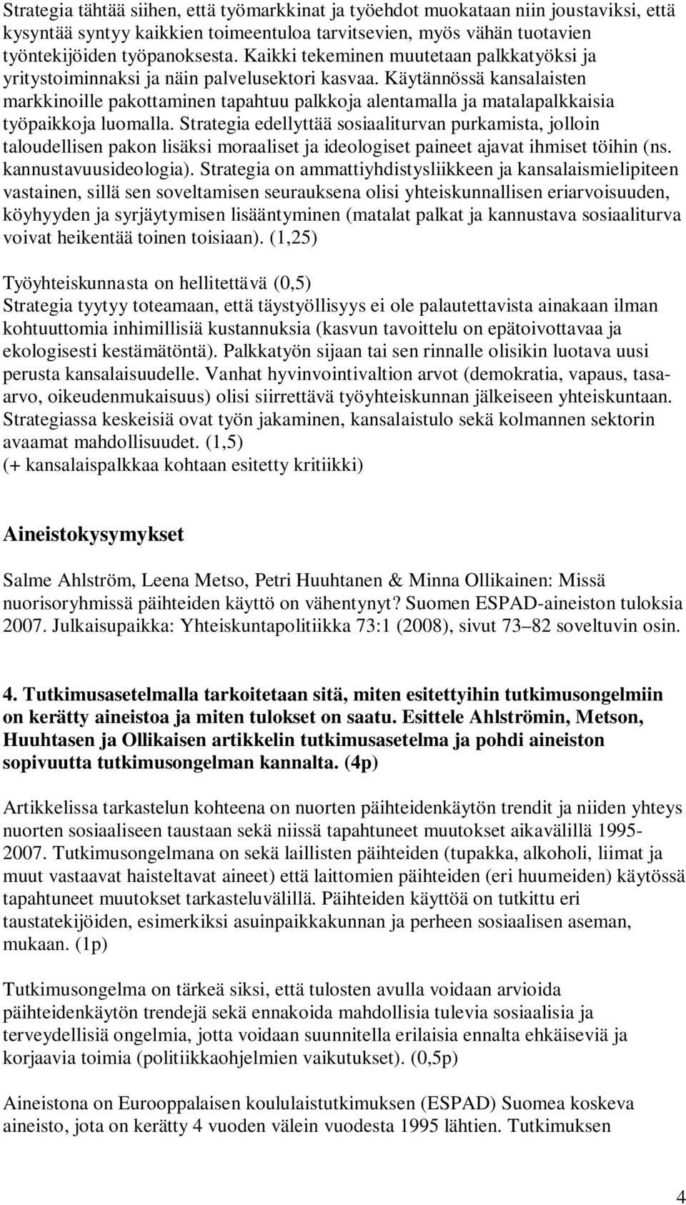 Käytännössä kansalaisten markkinoille pakottaminen tapahtuu palkkoja alentamalla ja matalapalkkaisia työpaikkoja luomalla.