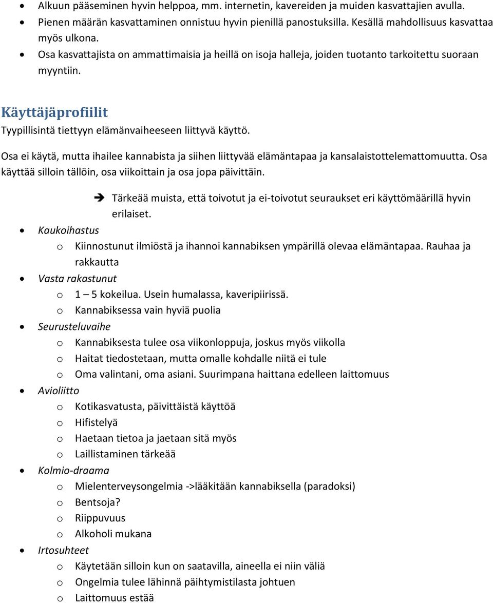 Osa ei käytä, mutta ihailee kannabista ja siihen liittyvää elämäntapaa ja kansalaistttelemattmuutta. Osa käyttää sillin tällöin, sa viikittain ja sa jpa päivittäin.