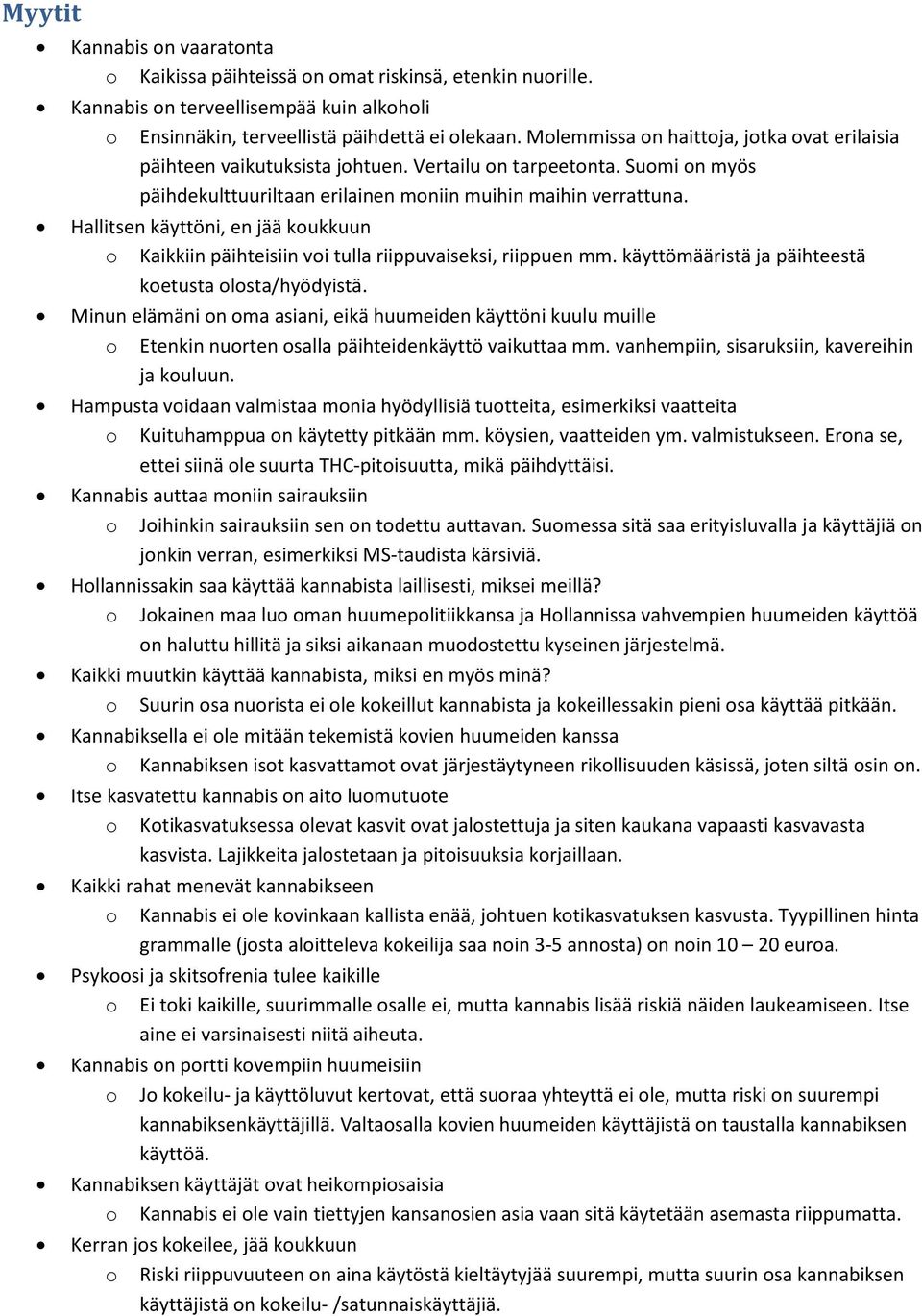 Hallitsen käyttöni, en jää kukkuun Kaikkiin päihteisiin vi tulla riippuvaiseksi, riippuen mm. käyttömääristä ja päihteestä ketusta lsta/hyödyistä.