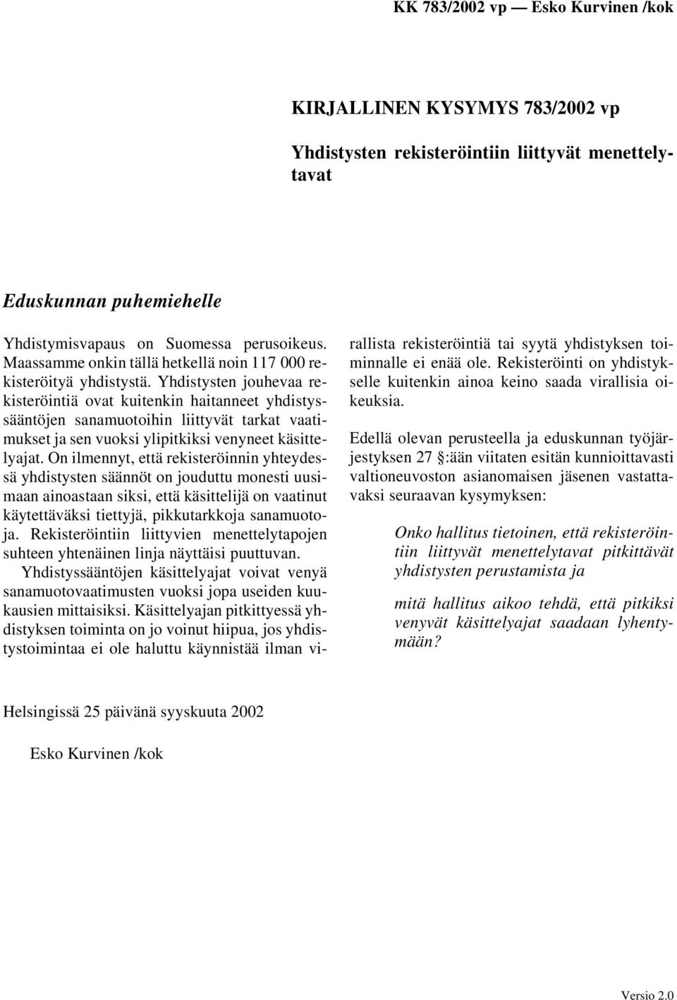 Yhdistysten jouhevaa rekisteröintiä ovat kuitenkin haitanneet yhdistyssääntöjen sanamuotoihin liittyvät tarkat vaatimukset ja sen vuoksi ylipitkiksi venyneet käsittelyajat.