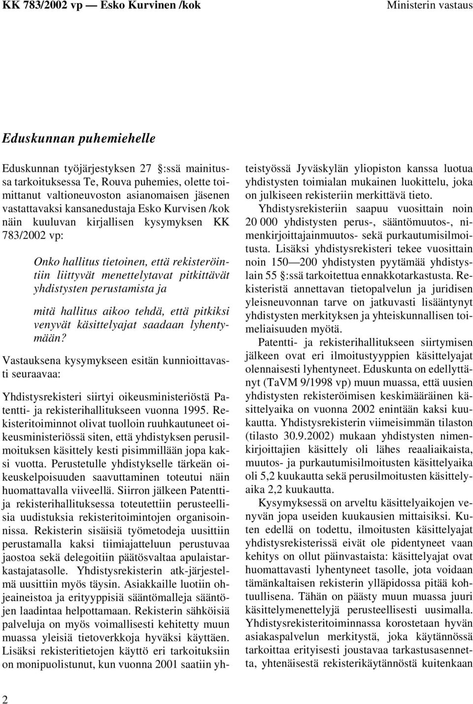 mitä hallitus aikoo tehdä, että pitkiksi venyvät käsittelyajat saadaan lyhentymään?