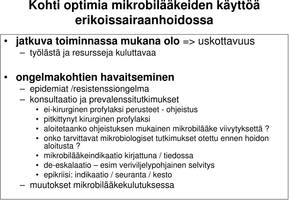 profylaksi aloitetaanko ohjeistuksen mukainen mikrobilääke viivytyksettä? onko tarvittavat mikrobiologiset tutkimukset otettu ennen hoidon aloitusta?