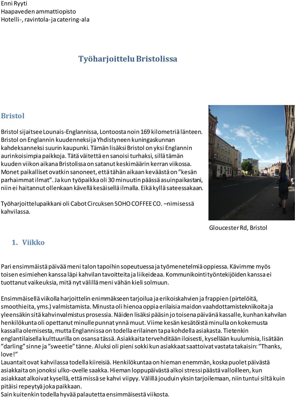 Tätä väitettä en sanoisi turhaksi, sillä tämän kuuden viikon aikana Bristolissa on satanut keskimäärin kerran viikossa.