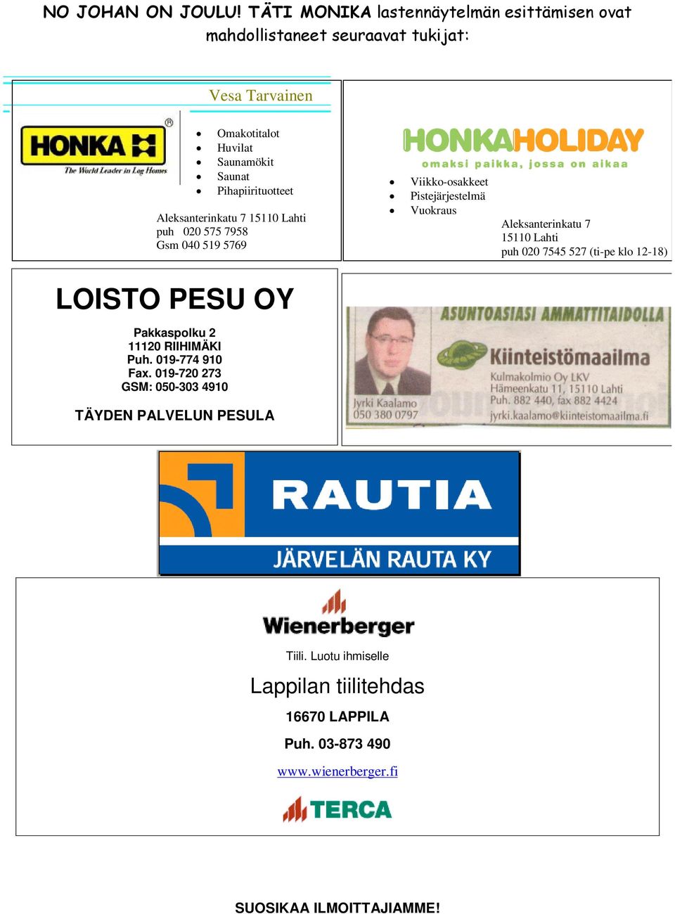 Pakkaspolku 2 11120 RIIHIMÄKI Puh. 019-774 910 Fax.