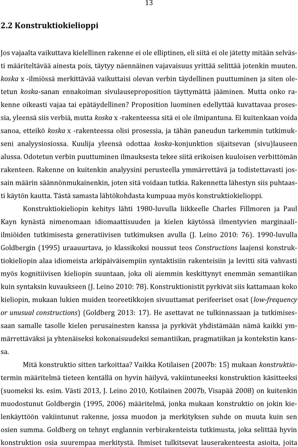 Mutta onko rakenne oikeasti vajaa tai epätäydellinen? Proposition luominen edellyttää kuvattavaa prosessia, yleensä siis verbiä, mutta koska x -rakenteessa sitä ei ole ilmipantuna.