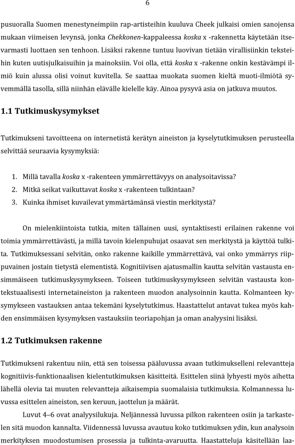 Voi olla, että koska x -rakenne onkin kestävämpi ilmiö kuin alussa olisi voinut kuvitella. Se saattaa muokata suomen kieltä muoti-ilmiötä syvemmällä tasolla, sillä niinhän elävälle kielelle käy.