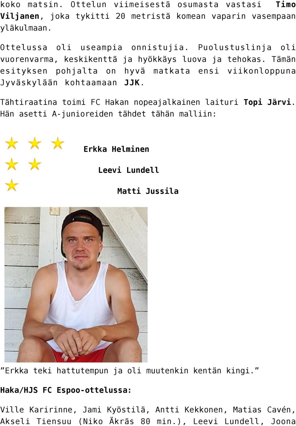 Tähtiraatina toimi FC Hakan nopeajalkainen laituri Topi Järvi.