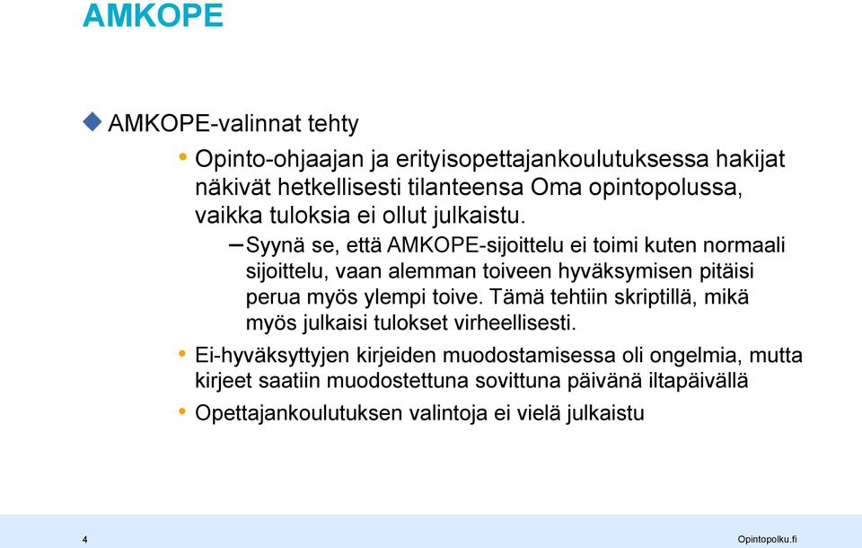 Syynä se, että AMKOPE-sijoittelu ei toimi kuten normaali sijoittelu, vaan alemman toiveen hyväksymisen pitäisi perua myös ylempi toive.