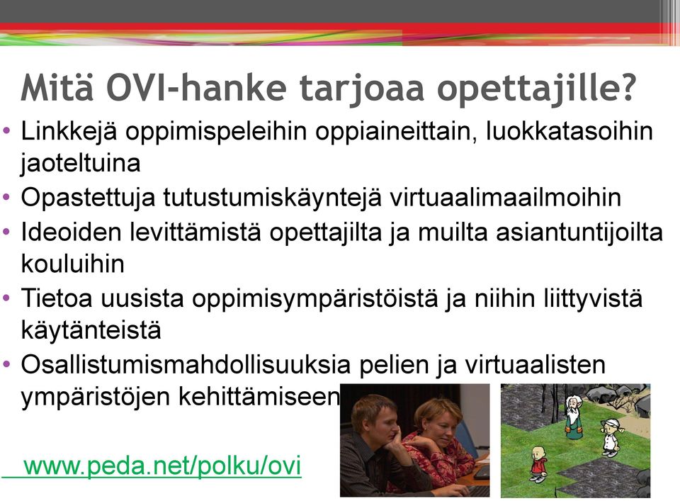 virtuaalimaailmoihin Ideoiden levittämistä opettajilta ja muilta asiantuntijoilta kouluihin Tietoa