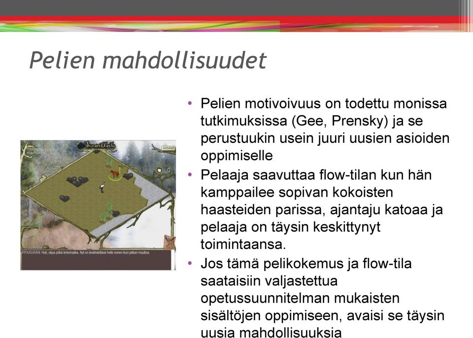 haasteiden parissa, ajantaju katoaa ja pelaaja on täysin keskittynyt toimintaansa.