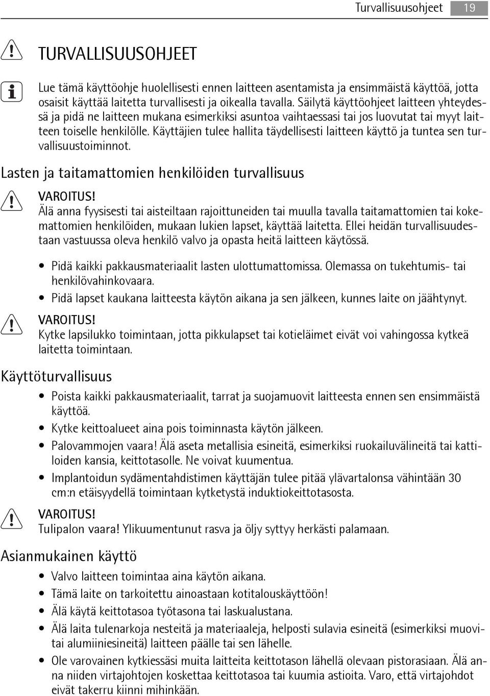 Käyttäjien tulee hallita täydellisesti laitteen käyttö ja tuntea sen turvallisuustoiminnot. Lasten ja taitamattomien henkilöiden turvallisuus VAROITUS!