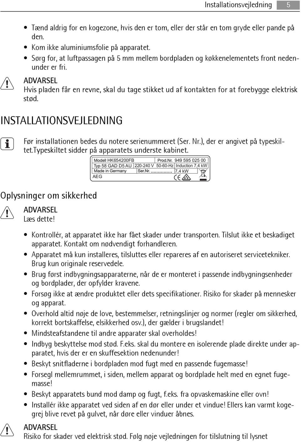 ADVARSEL Hvis pladen får en revne, skal du tage stikket ud af kontakten for at forebygge elektrisk stød. INSTALLATIONSVEJLEDNING Før installationen bedes du notere serienummeret (Ser. Nr.