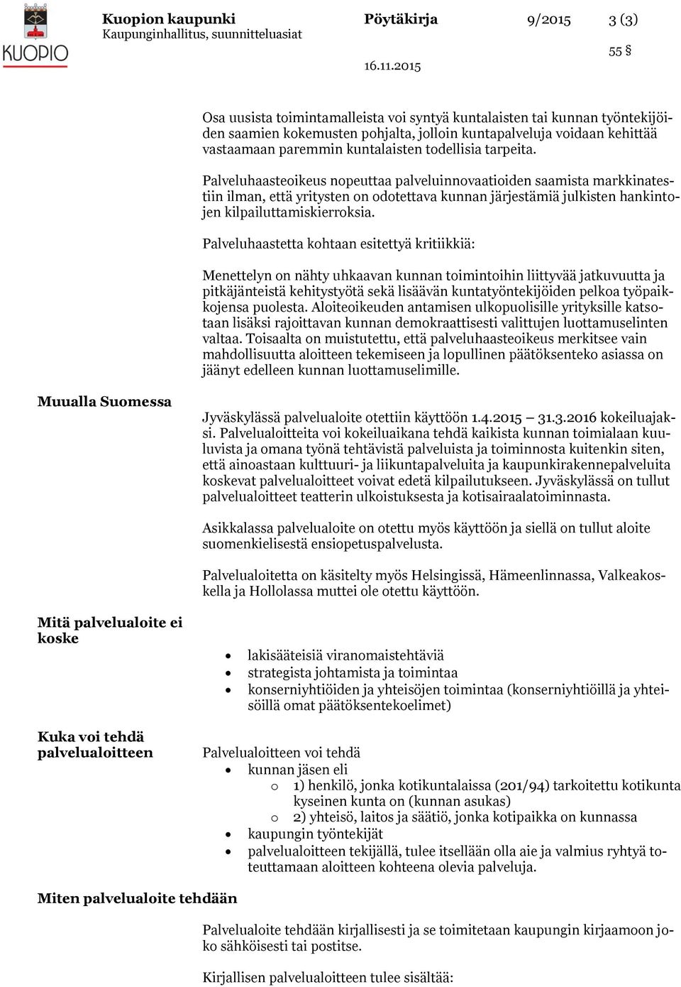 Palveluhaasteoikeus nopeuttaa palveluinnovaatioiden saamista markkinatestiin ilman, että yritysten on odotettava kunnan järjestämiä julkisten hankintojen kilpailuttamiskierroksia.