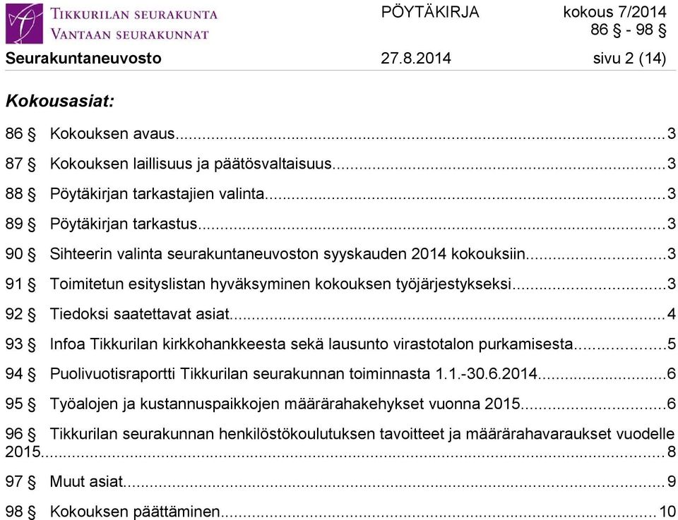 ..3 92 Tiedoksi saatettavat asiat...4 93 Infoa Tikkurilan kirkkohankkeesta sekä lausunto virastotalon purkamisesta...5 94 Puolivuotisraportti Tikkurilan seurakunnan toiminnasta 1.1.-30.6.